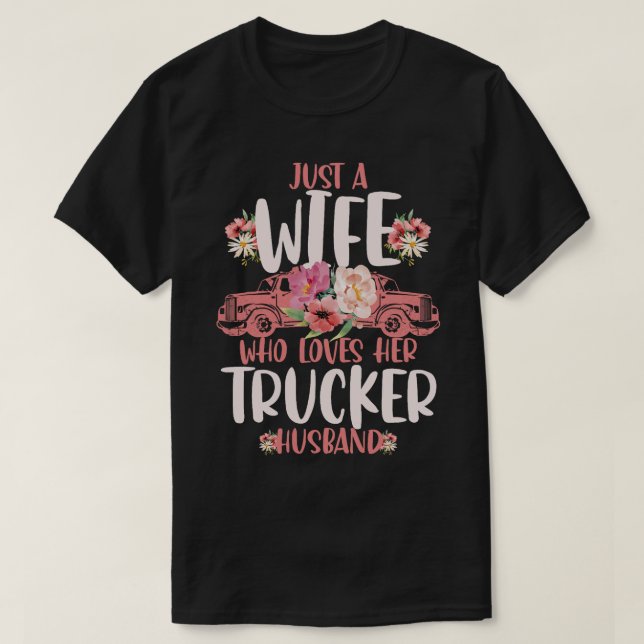 Just A Wife Who Loves Her Trucker Husband Trucking T-Shirt (Design Front)