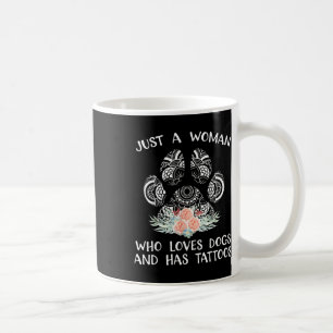 Just A Woman Who Loves Dogs And Has Tattoos  Coffee Mug