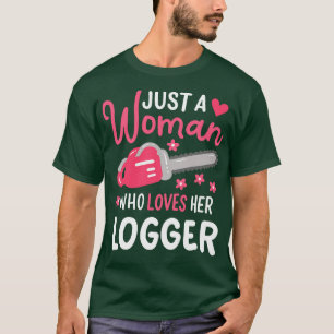 Just A Woman Who Loves Her Logger T-Shirt