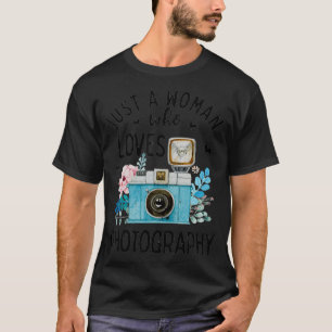 Just A Woman Who Loves Photography Photographer Ca T-Shirt
