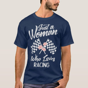 Just A Woman Who Loves Racing  Race Lover Gift T-Shirt