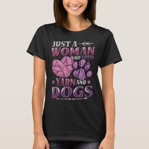 Just A Woman Who Loves Yarn And Dogs Yarn 1 T-Shirt