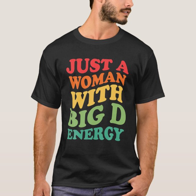 Just A Woman With Big D Energy T-Shirt (Front)