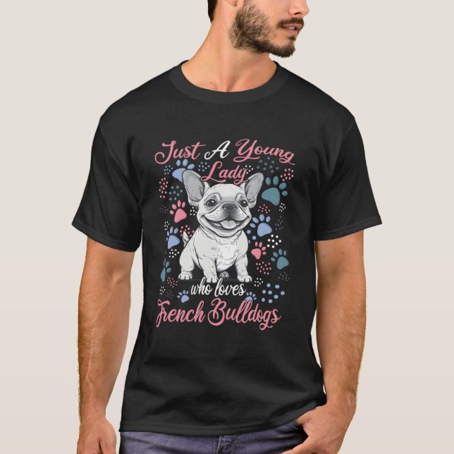 Just A Young Lady Who Loves French Bulldogs French T-Shirt (Front)