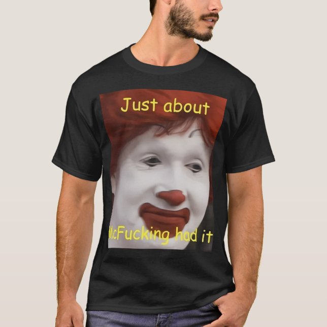 just about mcfucking had it meme T-Shirt (Front)