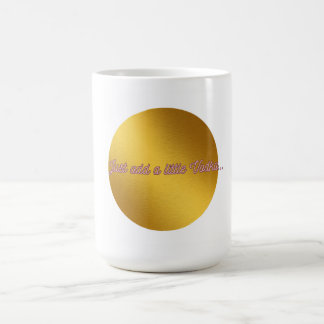 "Just add a little Vodka" Coffee Mug