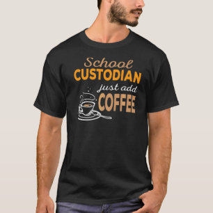Just Add Coffee School Custodian T-Shirt