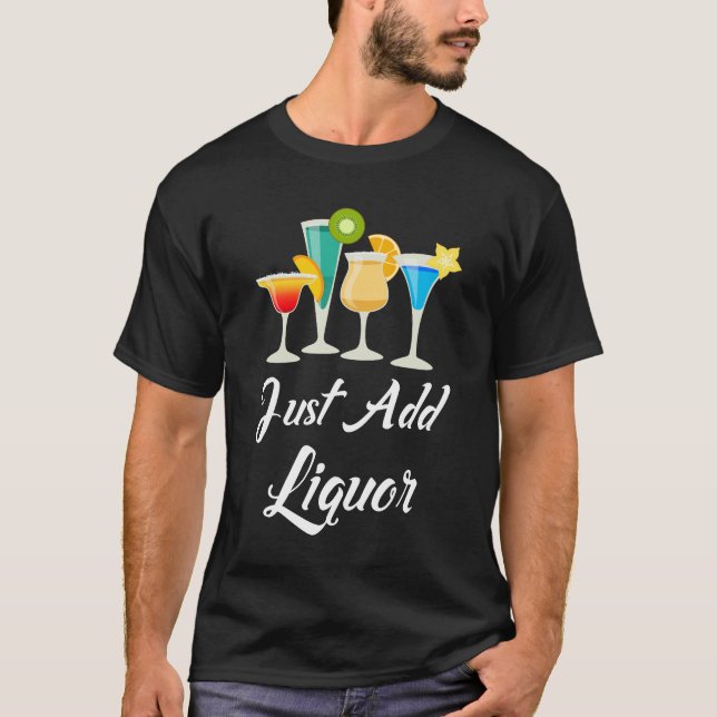 Just Add Liquor Mixed Drinks Partying Bartender T-Shirt (Front)
