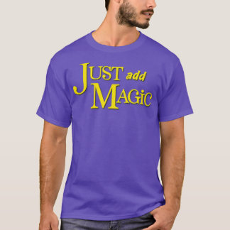 Just Add Magic  T-Shirt