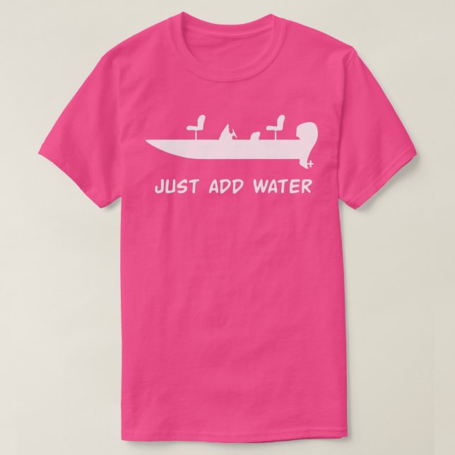 Just Add Water bass fishing boat T-Shirt (Design Front)