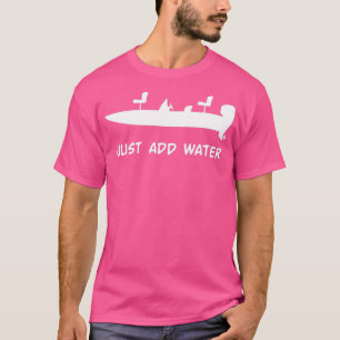 Just Add Water bass fishing boat T-Shirt