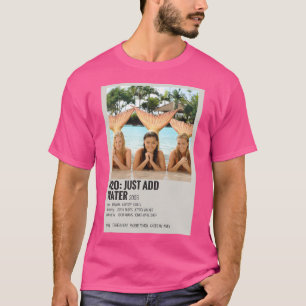 Just Add Water T-Shirt