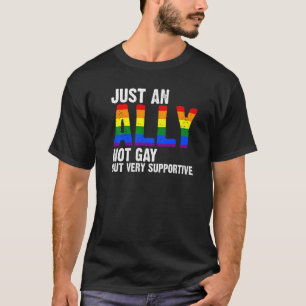 Just An Ally Not Gay But Very Supportive Lgbtq T-Shirt