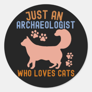 Just an Archaeologist Who Loves Cats Classic Round Sticker