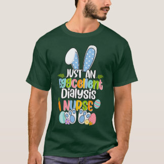 Just An Eggcellent Dialysis Nurse Happy Easter Day T-Shirt