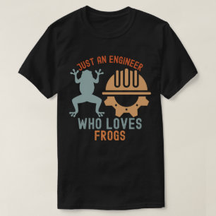 Just an Engineer Who Loves Frogs T-Shirt