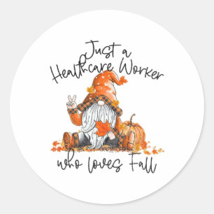 Just An Healthcare Worker Who Loves Fall Gnome Be Classic Round Sticker