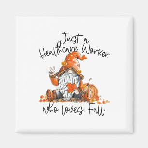 Just An Healthcare Worker Who Loves Fall Gnome Be  Magnet