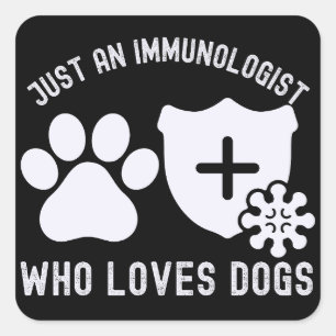 Just an Immunologist Who Loves Dogs  Square Sticker