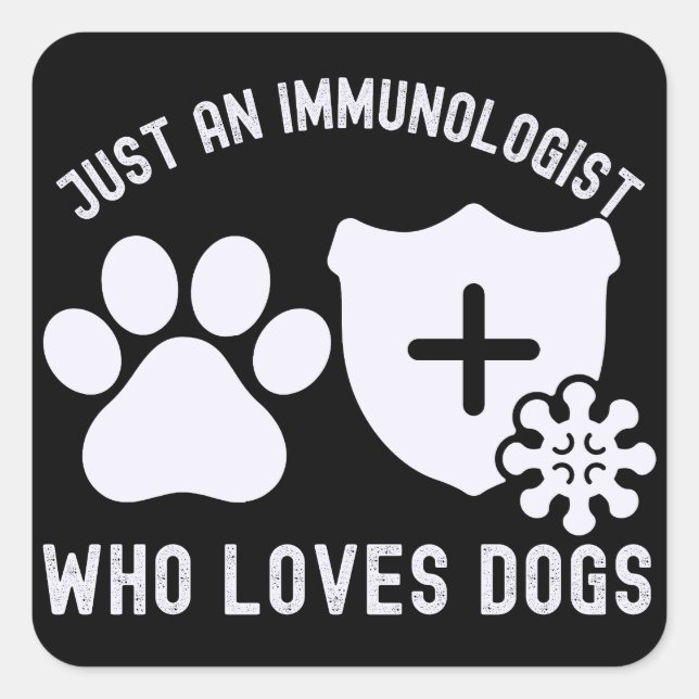 Just an Immunologist Who Loves Dogs  Square Sticker (Front)