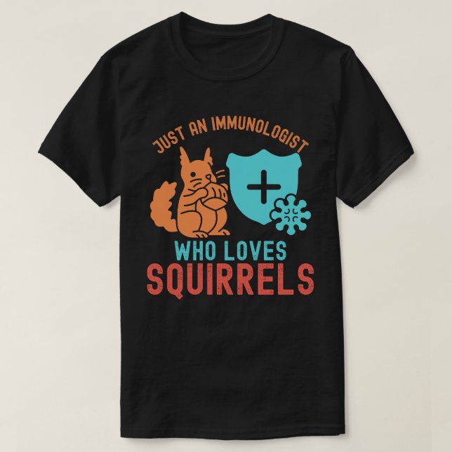 Just an Immunologist Who Loves Squirrels T-Shirt (Design Front)