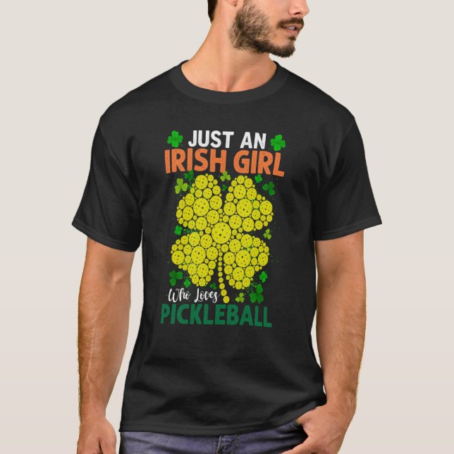 Just An Irish Girl Who Loves Pickleball Saint Patr T-Shirt (Front)