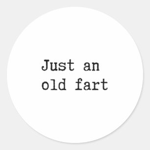 Just An Old Fart Classic Round Sticker