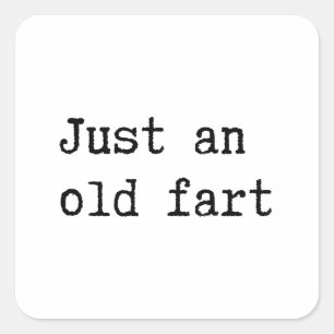 Just An Old Fart Square Sticker