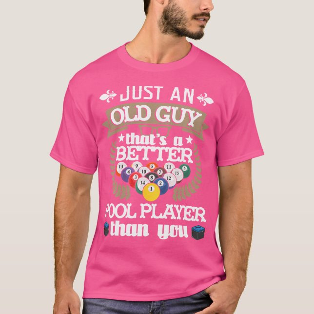 Just An Old Guy That'S A Better Pool Player 8-Ball T-Shirt (Front)