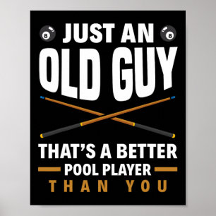 Just An Old Guy That's A Better Pool Than You Funn Poster