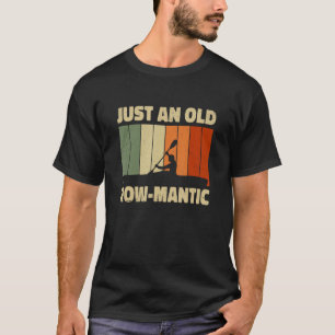 Just An Old Row-Mantic Rower Kayaking Paddling Can T-Shirt
