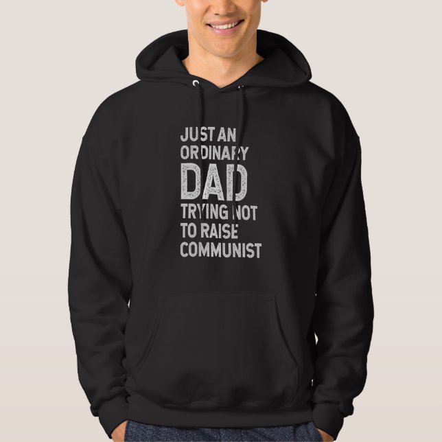 Just An Ordinary Dad Trying Not To Raise Communist Hoodie (Front)