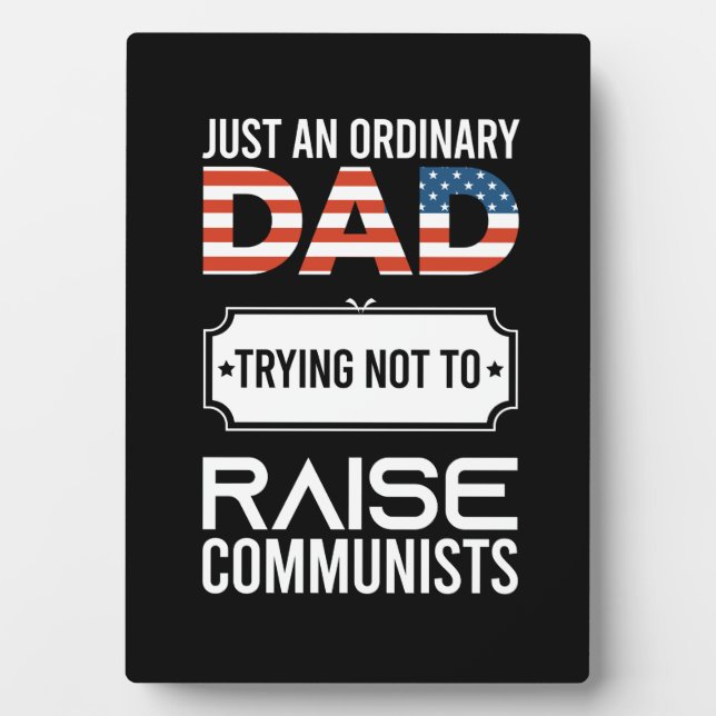 Just An Ordinary Dad Trying Not To Raise Communist Plaque (Front)