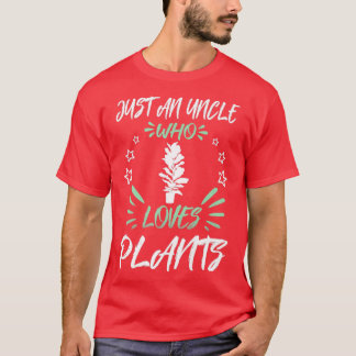 Just An Uncle Who Loves Plants T-Shirt