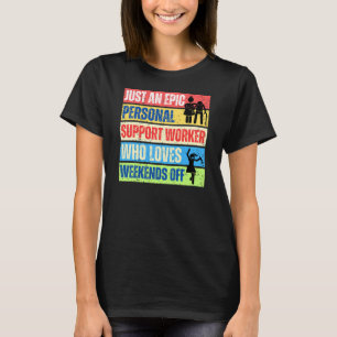 Just and epic PSW who loves weekends off! T-Shirt