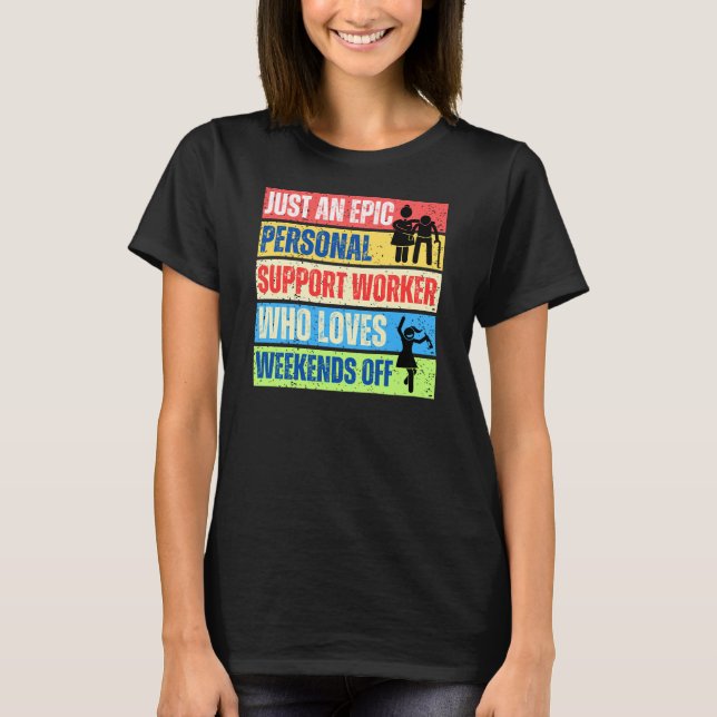 Just and epic PSW who loves weekends off! T-Shirt (Front)