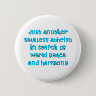 Just another atheist in search of world peace 6 cm round badge