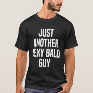 Just Another Bald Guy Bald T-Shirt