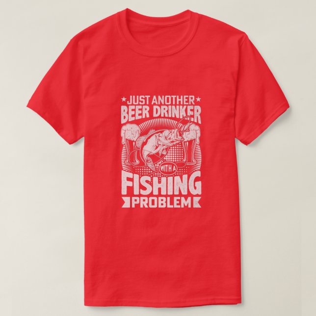 Just Another Beer Drinker With A Fishing Problem P T-Shirt (Design Front)