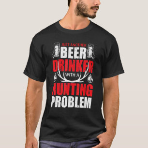 Just Another Beer Drinker With A Hunting Humor Dee T-Shirt
