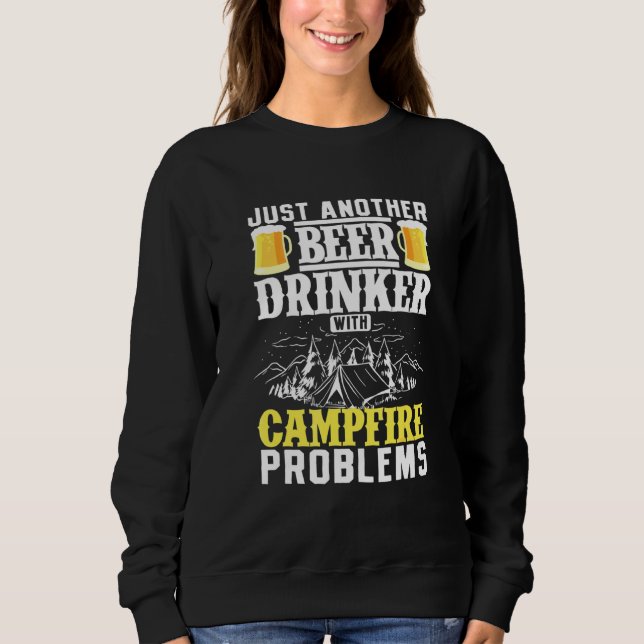 Just Another Beer Drinker With Campfire Problems Sweatshirt (Front)