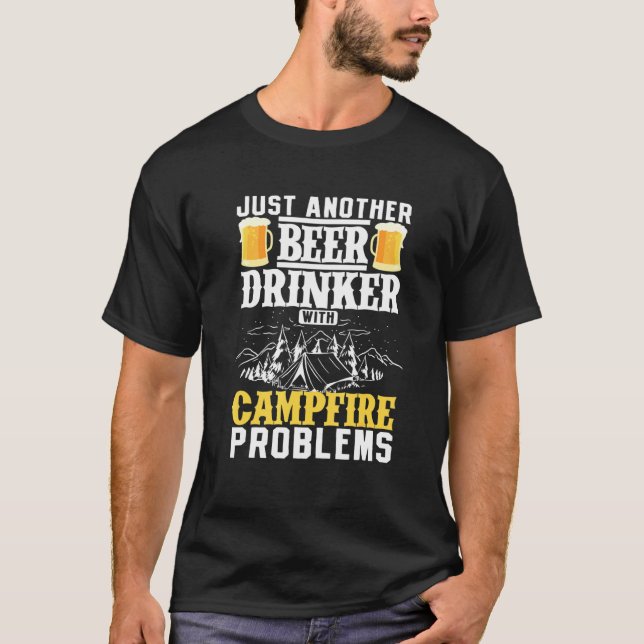 Just Another Beer Drinker With Campfire Problems T-Shirt (Front)
