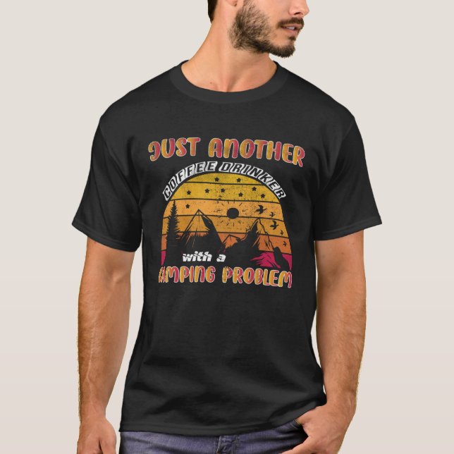 Just Another Coffee Drinker With a Camping Problem T-Shirt (Front)