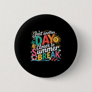 Just Another Day Closer To Summer Break Last Day O 6 Cm Round Badge