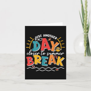 Just Another Day Closer To Summer Break Last Day O Card