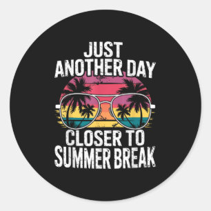 Just Another Day Closer To Summer Break Last Day O Classic Round Sticker