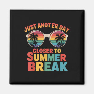 Just Another Day Closer To Summer Break Last Day O Magnet