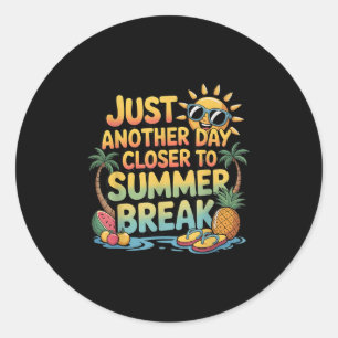 Just Another Day Closer To Summer Break Students T Classic Round Sticker