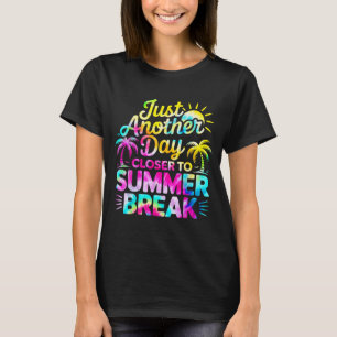Just Another Day Closer To Summer Break T-Shirt