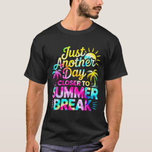 Just Another Day Closer To Summer Break T-Shirt